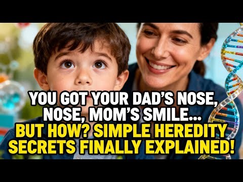 Heredity Explained: Why You Don’t Look Exactly Like Your Parents
