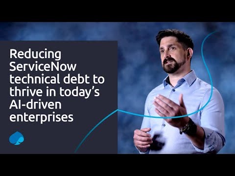 Reducing ServiceNow technical debt to thrive in today’s AI-driven enterprises