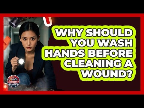 Why Should You Wash Hands Before Cleaning A Wound?