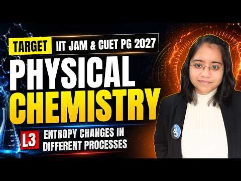 Entropy Changes In Different Processes | Physical Chemistry | IIT JAM & CUET PG 2027 | Lec-3 | IFAS