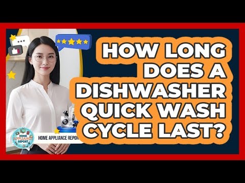 How Long Does a Dishwasher Quick Wash Cycle Last?