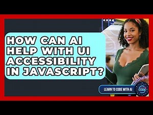 How Can AI Help With UI Accessibility In JavaScript? - Learning To Code With AI