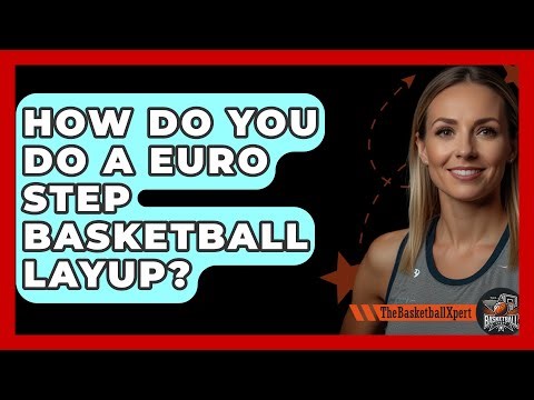 How Do You Do A Euro Step Basketball Layup? - The Basketball Xpert