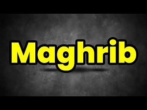 Maghrib Pronunciation | How To Say Maghrib | Maghrib Meaning