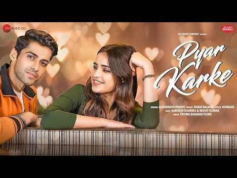 Pyar Karke - Aarushi & Mohit | Aishwarya Pandit | Sham Balkar | Kumaar | Love Song