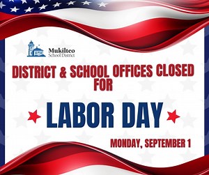Mukilteo schools and all district offices will be CLOSED Monday, September 1, for Labor Day. 🇺🇸 We wish our families, staff and community a relaxing and safe holiday weekend. | Mukilteo School District