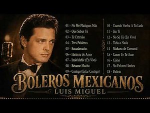 Luis Miguel Boleros Vol. 1 | Grandes Éxitos Románticos Mexicanos | Recopilación Inolvidable