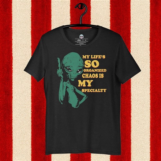 Alien T-shirt: My Life's Organized Chaos Specialty Graphic Tee - Etsy