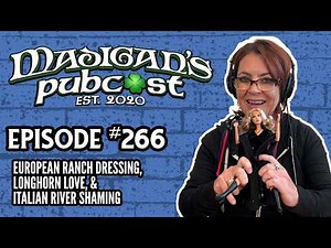 Madigan's Pubcast Ep266: European Ranch Dressing, Longhorn Love, & Italian River Shaming #podcast
