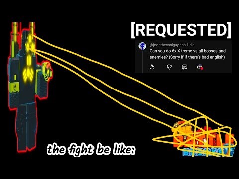 6x X-TREME vs some bosses and some enemies (🧱 TBB:requested)