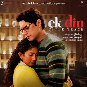 Ek Din Title Track (From "Ek Din") - Arijit Singh, Ram Sampath & Irshad Kamil: Song Lyrics, Music Videos & Concerts