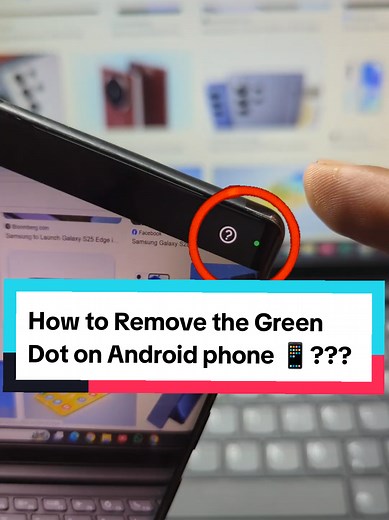 How to Remove Green Dot on Android: Stop Being Watched