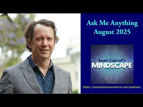 Mindscape Ask Me Anything, Sean Carroll | August 2025