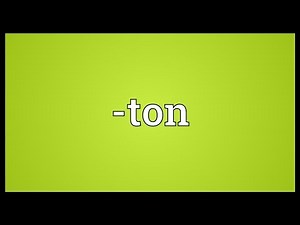 -ton Meaning