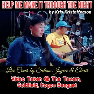 1M views · 28K reactions | Help Me Make It Through The Night by Kris Kristofferson (Live Acoustic Cover) Video taken in The Tavern, Goldfield Itogon Benguet owned by Sir Dondon Yabes & wife. Thanks ate Florence for inviting us..Dedicated to all..❤️☺️ #helpmemakeitthroughthenight #TheTavern #liveacousticmusic #liveacousticperformance ##liveacoustic #selinajoycee #elexirmusic #acoustic #acousticcover #acousticcovers #acousticjam #kriskristofferson | Selina Joycee | Facebook