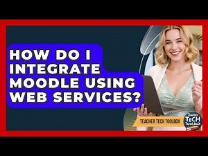 How Do I Integrate Moodle Using Web Services? - Teacher Tech Toolbox