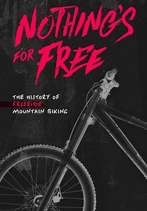 Nothing's for Free the History of Freeride Mountain Biking