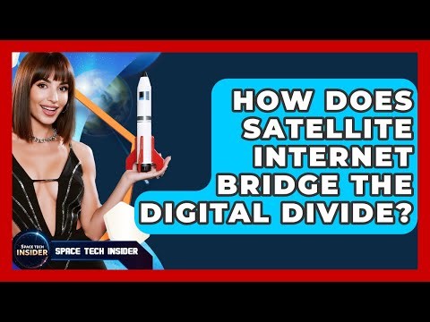 How Does Satellite Internet Bridge The Digital Divide? - Space Tech Insider