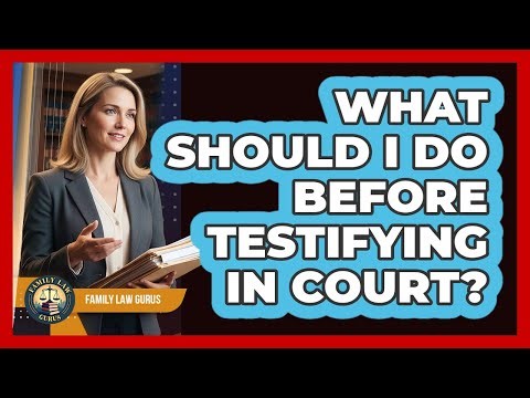 What Should I Do Before Testifying In Court?