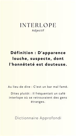 Interlope,"Le terme "interlope" trouve son origine dans le néerlandais "interloper", désignant à l'origine un navire marchand opérant sans licence. Ce mot a été emprunté au début du XVIIe siècle et s'est progressivement élargi pour désigner ce qui est suspect ou douteux. Parmi les synonymes, on peut citer "louche", "douteux" ou "suspect", tandis que des antonymes appropriés seraient "clair", "honnête" ou "fiable". Laissez un J'aime sur cette publication, abonnez-vous, et dites-moi en commentaire