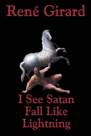 I See Satan Fall Like Lightning (René Girard) - The Worthy House • Towards A Politics of Future Past