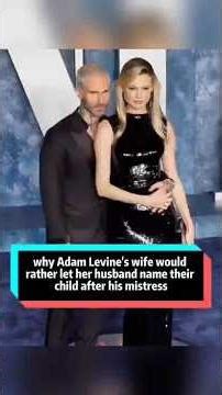 why Adam Levine's wife wouldrather let her husband name theirchild after his mistress