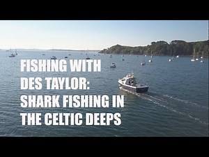 Fishing With Des Taylor: Sharks in the Celtic Deeps. UK Sea fishing.
