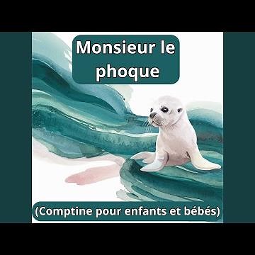 Monsieur le phoque (Comptine pour enfants et bébés)