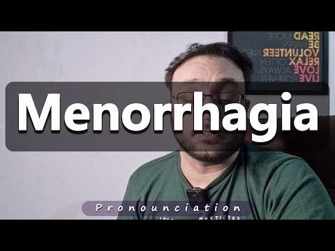 How to Pronounce Menorrhagia