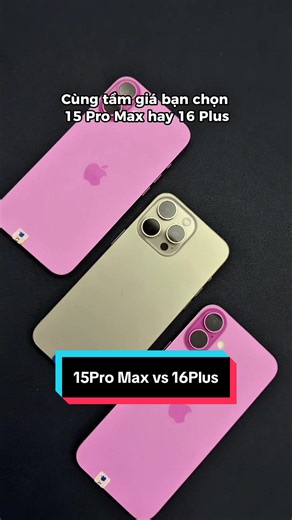 So sánh iPhone 15 Pro Max và 16 Plus: Nên chọn máy nào?