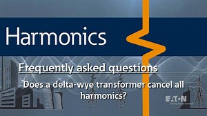 54 – Does a delta-wye transformer cancel all harmonics? - Metering, monitoring and protection - Eaton videos