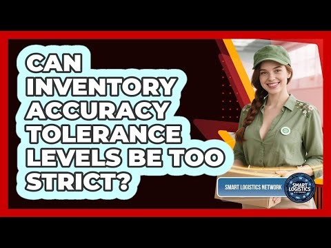 Can Inventory Accuracy Tolerance Levels Be Too Strict?