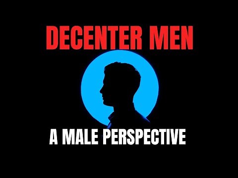 Decentering Men: A Man's Perspective