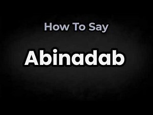 How To Pronounce Abinadab? (CORRECTLY) Meaning & Pronunciation