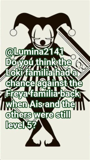 Do you think Loki familia could beat the Freya familia back when Ais and others were still level 5?