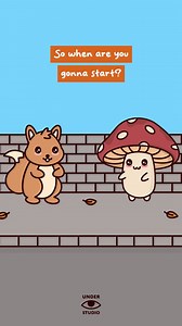 444K views · 11K reactions | When Are You Gonna Start? ️ #procrastination #motivation #motivational #animation #mushroom #squirrel #understudio | Under Studio | Facebook