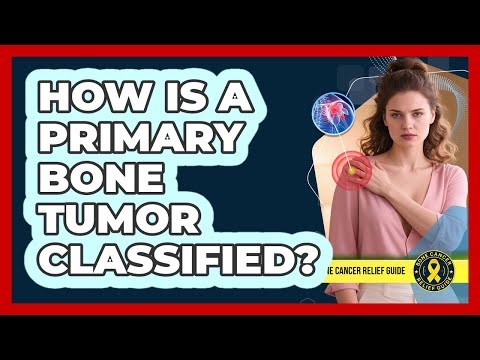 How Is A Primary Bone Tumor Classified?