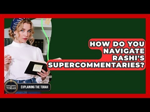 How Do You Navigate Rashi's Supercommentaries? - Explaining The Torah