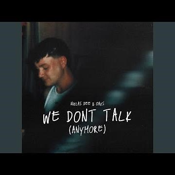 We don't talk (anymore)