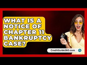 What Is a Notice of Chapter 11 Bankruptcy Case? - CreditGuide360.com