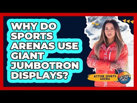 Why Do Sports Arenas Use Giant Jumbotron Displays? - Action Sports Arena