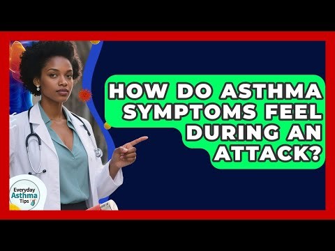 How Do Asthma Symptoms Feel During An Attack? - Everyday Asthma Tips