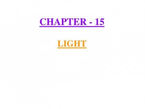 PPT - CHAPTER - 15 LIGHT PowerPoint Presentation, free download - ID:924045