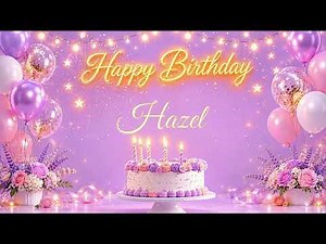 Happy Birthday Hazel 🎂 | Birthday Song & Celebration Video