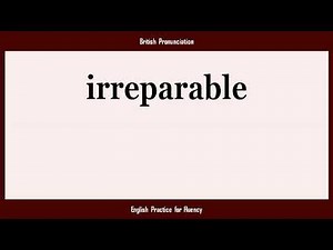 irreparable, How to Say or Pronounce IRREPARABLE in American, British, Australian English
