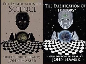 The Falsification of Science and History with John Hamer