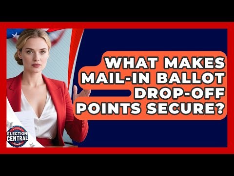 What Makes Mail-in Ballot Drop-off Points Secure? - Election Central Channel