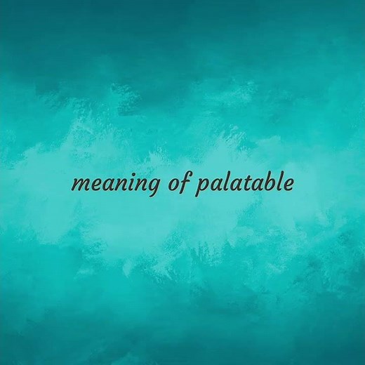 Palatable | meaning of Palatable