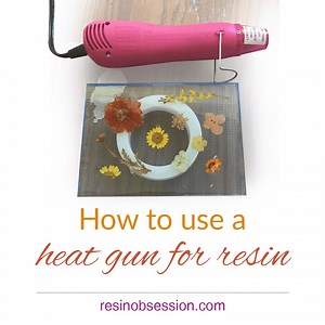 Master Using A Heat Gun For Resin With These Tips - Resin Obsession