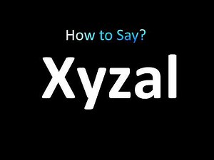 How to Pronounce Xyzal